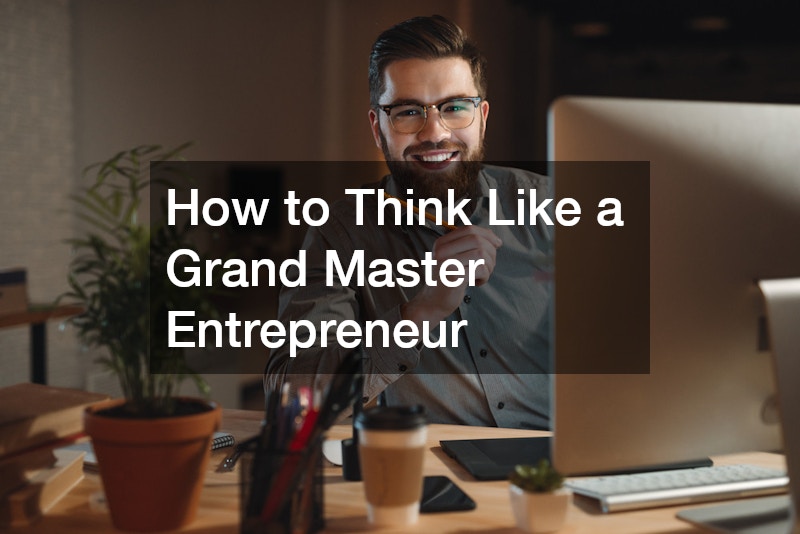 How to Think Like a Grand Master Entrepreneur