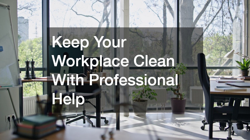 Keep Your Workplace Clean With Professional Help